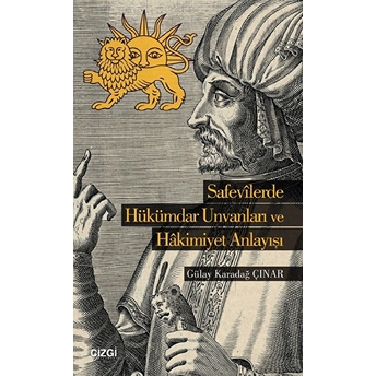Safevilerde Hükümdar Unvanları Ve Hakimiyet Anlayışı Gülay Karadağ Çınar