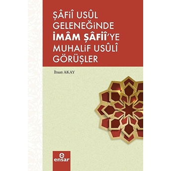 Şafii Asul Geleneğinde Imam Şafii’ye Muhalif Usuli Görüşler Ihsan Akay