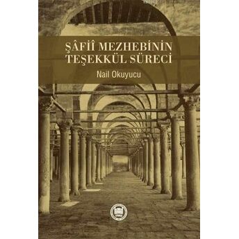 Şâfiî Mezhebinin Teşekkül Süreci Nail Okuyucu