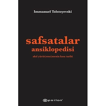 Safsatalar Ansiklopedisi - Akıl Yürütememenin Kısa Tarihi Immanuel Tolstoyevski