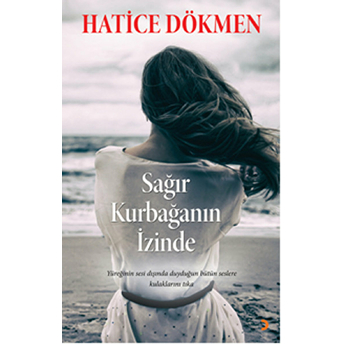 Sağır Kurbağanın Izinde - Yüreğinin Sesi Dışında Duyduğun Bütün Seslere Kulaklarını Tıka.-Hatice Dökmen