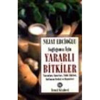 Sağlığımız Için Yararlı Bitkiler Nejat Ebcioğlu