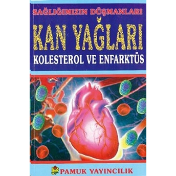 Sağlığımızın Düşmanları Kan Yağları Kolesterol Ve Enfarktüs (Sağlık-001)-Abdülvehhab Öztürk