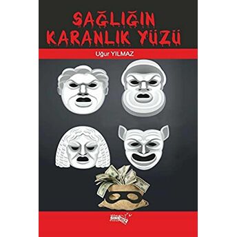 Sağlığın Karanlık Yüzü Uğur Yılmaz