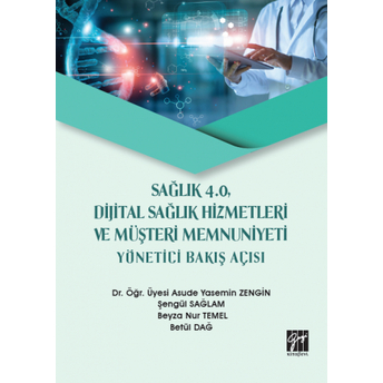 Sağlık 4.0 Dijital Sağlık Hizmetleri Ve Müşteri Memnuniyeti Yönetici Bakış Açısı Asude Yasemin Zengin