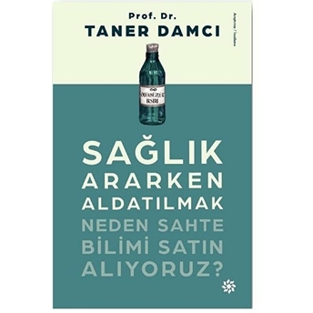 Sağlık Ararken Aldatılmak - Neden Sahte Bilimi Satın Alıyoruz? Taner Damcı