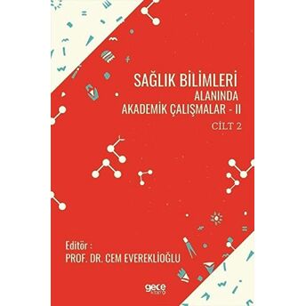 Sağlık Bilimleri Alanında Akademik Çalışmalar - 2 Cilt 2 Cem Evereklioğlu