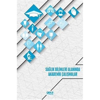 Sağlık Bilimleri Alanında Akademik Çalışmalar - Kolektif