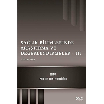 Sağlık Bilimlerinde Araştırma Ve Değerlendirmeler 3 - Aralık 2021 - Cem Evereklioğlu