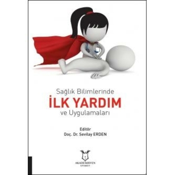 Sağlık Bilimlerinde Ilk Yardım Ve Uygulamaları Sevilay Erden