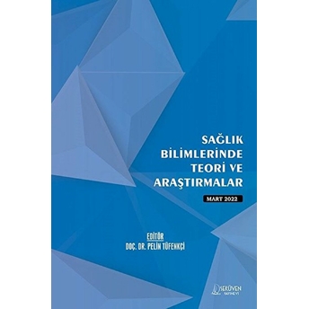 Sağlık Bilimlerinde Teori Ve Araştırmalar - Mart 2022 - Kolektif