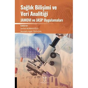 Sağlık Bilişimi Ve Veri Analitiği Jamovı Ve Jasp Uygulamaları Serhat Burmaoğlu