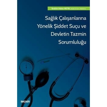 Sağlık Çalışanlarına Yönelik Şiddet Suçu Ve Devletin Tazmin Sorumluluğu Ibrahim Hakan Metin