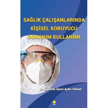 Sağlık Çalışanlarında Kişisel Koruyucu Donanım Kullanımı - Ayfer Yüksel