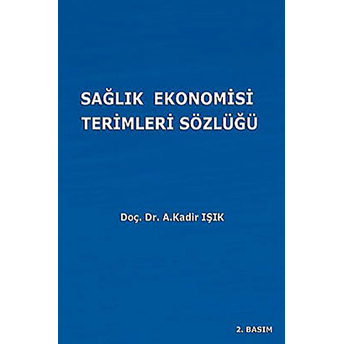 Sağlık Ekonomisi Terimleri Sözlüğü-A. Kadir Işık