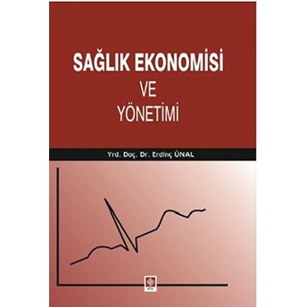 Sağlık Ekonomisi Ve Yönetimi Erdinç Ünal