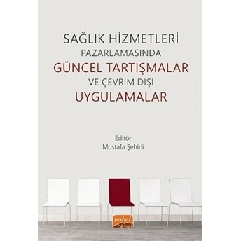 Sağlık Hizmetleri Pazarlamasında Güncel Tartışmalar Ve Çevrim Dışı Uygulamalar Ali Kaan Genç