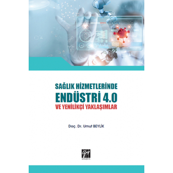 Sağlık Hizmetlerinde Endüstri 4.0 Ve Yenilikçi Yaklaşımlar Umut Beylik