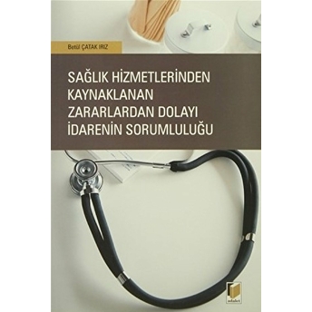 Sağlık Hizmetlerinden Kaynaklanan Zararlardan Dolayı Idarenin Sorumluluğu