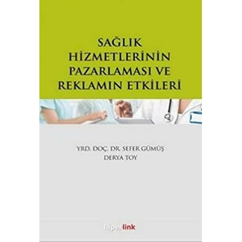 Sağlık Hizmetlerinin Pazarlaması Ve Reklamın Etkileri Sefer Gümüş