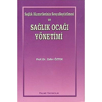 Sağlık Hizmetlerinin Sosyalleştirilmesi Ve Sağlık Ocağı Yönetimi Zafer Öztek