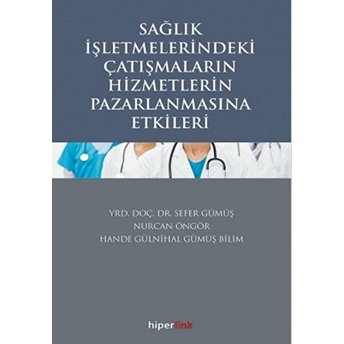 Sağlık Işletmelerindeki Çatışmaların Hizmetlerin Pazarlamasına Etkileri Nurcan Öngör