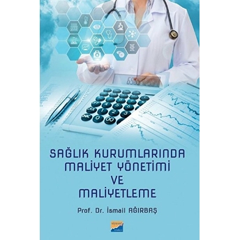 Sağlık Kurumlarında Maliyet Yönetimi Ve Maliyetleme - Ismail Ağırbaş