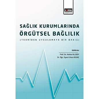 Sağlık Kurumlarında Örgütsel Bağlılık Hatice Ulusoy, Erhan Kılınç