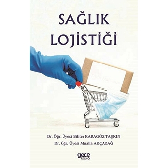 Sağlık Lojistiği - Mualla Akçadağ - Bihter Karagöz Taşkın