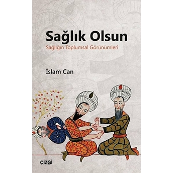 Sağlık Olsun (Sağlığın Toplumsal Görünümleri) Islam Can