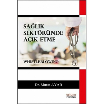 Sağlık Sektöründe Açık Etme (Whistleblowing) Murat Ayar