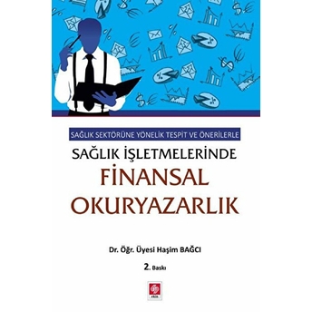 Sağlık Sektörüne Yönelik Tespit Ve Önerilerle Sağlık Işletmelerinde Finansal Okuryazarlık Haşim Bağcı