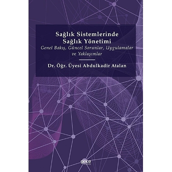 Sağlık Sistemlerinde Sağlık Yönetimi - Abdulkadir Atalan