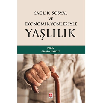 Sağlık Sosyal Ve Ekonomik Yönleriyle Yaşlılık Gülsüm Korkut