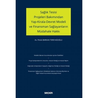 Sağlık Tesisi Projeleri Bakımından Yap–Kirala–Devret Modeli Ve Finansman Sağlayanların Müdahale Hakkı Petek Barkan Tereyağoğlu