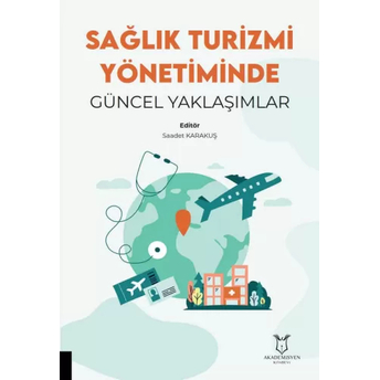 Sağlık Turizmi Yönetiminde Güncel Yaklaşımlar Saadet Karakuş