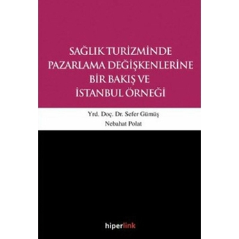 Sağlık Turizminde Pazarlama Değişkenlerine Bir Bakış Ve Istanbul Örneği - Kolektif