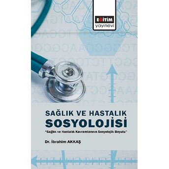 Sağlık Ve Hastalık Sosyolojisi Ibrahim Akkaş