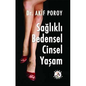 Sağlıklı Bedensel Cinsel Yaşam - A. Akif Poroy