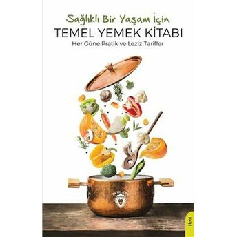 Sağlıklı Bir Yaşam Için Temel Yemek Kitabı Her Güne Pratik Ve Leziz Tarifler Komisyon