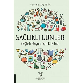 Sağlıklı Günler Sağlıklı Yaşam Için El Kitabı - Şermin Savaş Tetik