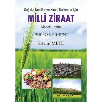 Sağlıklı Nesiller Ve Kırsal Kalkınma Için Milli Ziraat Modeli Üretim - Kerim Mete