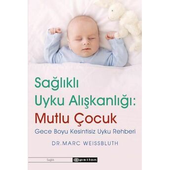 Sağlıklı Uyku Alışkanlığı: Mutlu Çocuk Dr.marc Weissbluth