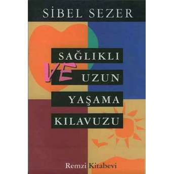 Sağlıklı Ve Uzun Yaşama Kılavuzu Sibel Sezer