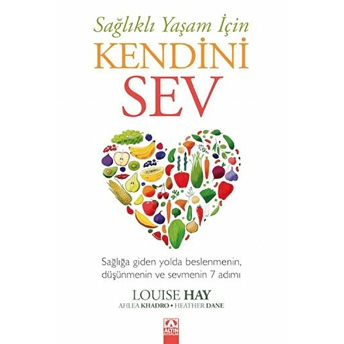 Sağlıklı Yaşam Için Kendini Sev Louise Hay,Ahlea Khadro,Heather Dane