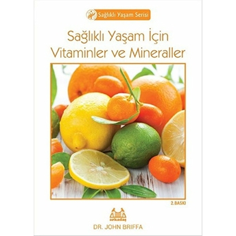 Sağlıklı Yaşam Için Vitaminler Ve Mineraller John Briffa