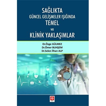 Sağlıkta Güncel Gelişmeler Işığında Temel Ve Klinik Yaklaşımlar - Özge Gülmez