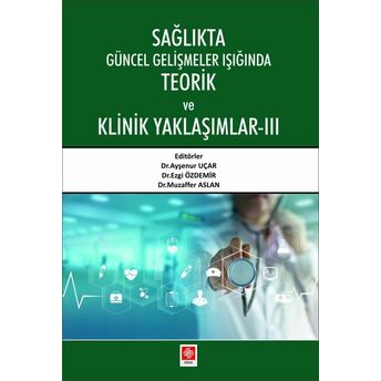 Sağlıkta Güncel Gelişmeler Işığında Teorik Ve Klinik Yaklaşımlar 3 Ayşenur Uçar, Ezgi Özdemir, Muzaffer Aslan