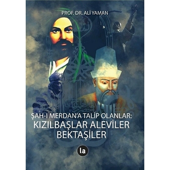 Şah-I Merdan’a Talip Olanlar: Kızılbaşlar Aleviler Bektaşiler - Ali Yaman