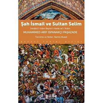 Şah Ismail Ve Sultan Selim Inkılâbü’l-Islâm Beyne’l-Havâs Ve’l-Avâm Muhammed Arif Ispanakçı Paşazade